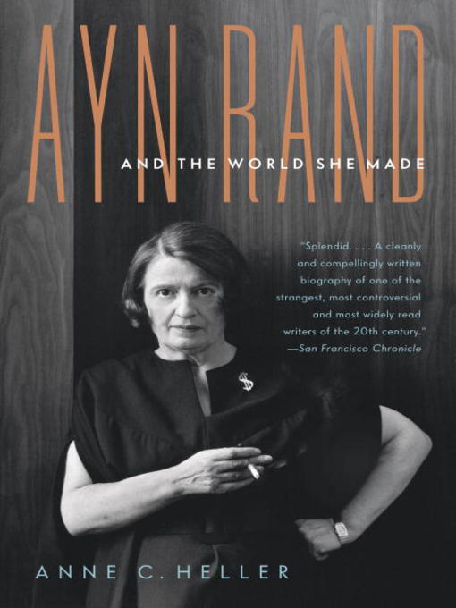 Title details for Ayn Rand and the World She Made by Anne C. Heller - Wait list